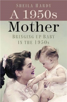 A 1950s Mother：Bringing up Baby in the 1950s