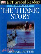 ELT GRADED READERS ELEMENTARY B: THE TITANIC STORY