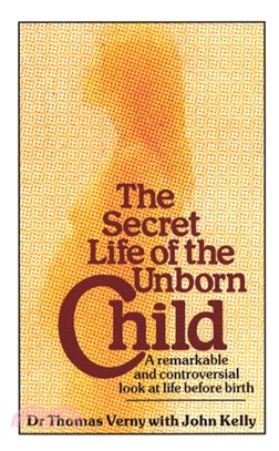 The Secret Life Of The Unborn Child：A remarkable and controversial look at life before birth