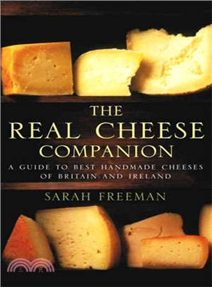 The Real Cheese Companion: A Guide To Best Handmade Cheeses Of Britain And Ireland