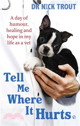 Tell Me Where It Hurts：A Day of Humour, Healing and Hope in My Life as a Vet
