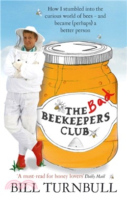 The Bad Beekeepers Club：How I stumbled into the Curious World of Bees - and became (perhaps) a Better Person