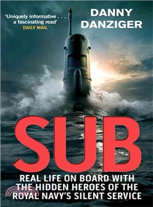 Sub: Real Life on Board With the Hidden Heroes of the Royal Navy's Silent Service