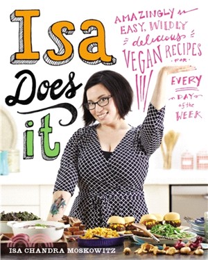 Isa Does It：Amazingly Easy, Wildly Delicious Vegan Recipes for Every Day of the Week