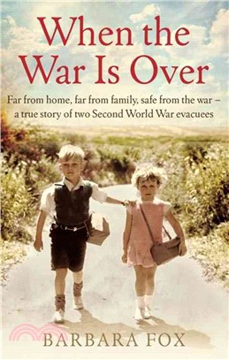 When the War Is Over ─ Far from Home, Far from Family, Safe from the War-a True Story of Two Second World War Evacuees