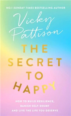 The Secret to Happy：How to build resilience, banish self-doubt and live the life you deserve