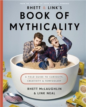 Rhett & Link's Book of Mythicality：A Field Guide to Curiosity, Creativity, and Tomfoolery
