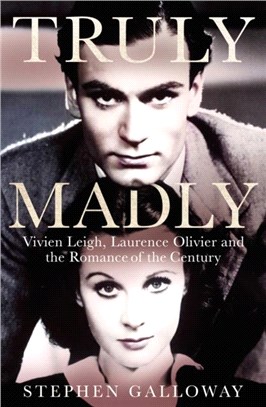 Truly Madly：Vivien Leigh, Laurence Olivier, and the Romance of the Century