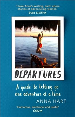 Departures：A Guide to Letting Go, One Adventure at a Time