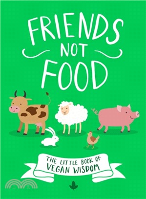 Friends Not Food：The Little Book of Vegan Wisdom