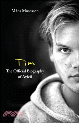 Tim - The Official Biography of Avicii