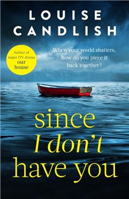 Since I Don't Have You：The gripping, emotional novel from the Sunday Times bestselling author of Our House