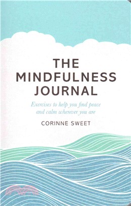 The Mindfulness Journal ─ Exercises to Help You Find Peace and Calm Wherever You Are