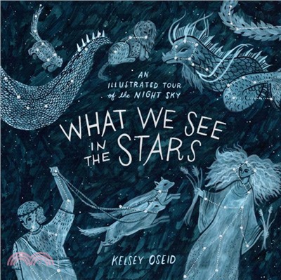 What We See in the Stars：An Illustrated Tour of the Night Sky