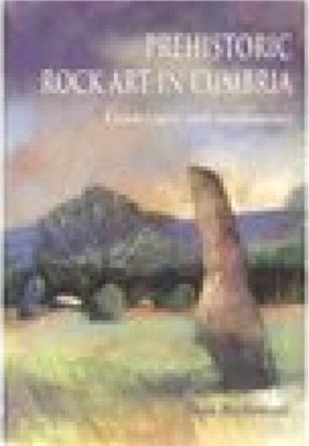 Prehistoric Rock Art in Cumbria：Landscapes and Monuments