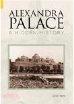 Alexandra Palace A Hidden History：A Hidden History