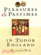 Pleasures & Pastimes in Tudor England