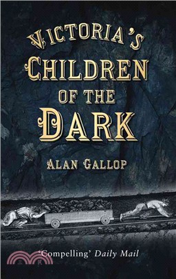 Victoria's Children of the Dark:Life and Death Underground in Victorian England