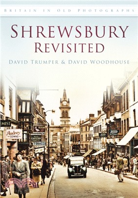 Shrewsbury Revisited：Britain in Old Photographs