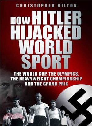 How Hitler Hijacked World Sport—The World Cup, The Olympics, The Heavyweight Championship and the Grand Prix