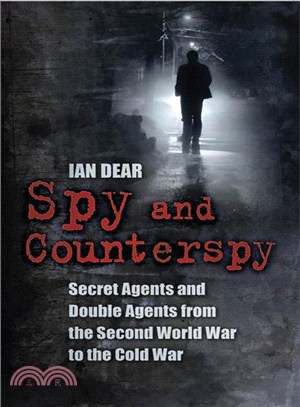 Spy and Counterspy ― A History of Secret Agents and Double Agents from the Second World War to the Cold War