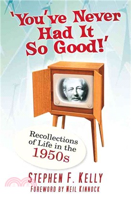 You've Never Had It So Good!:Memories and Recollections of Life in the 1950s