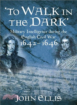To Walk in the Dark ― Military Intelligence in the English Civil War, 1642-1646