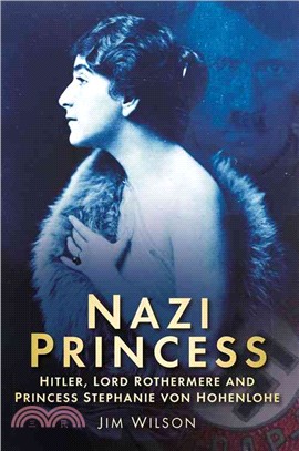 Nazi Princess ─ Hitler, Lord Rothermere and Princess Stephanie Von Hohenlohe