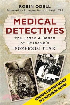 Medical Detectives ― The Lives & Cases of Britain's Forensic Five
