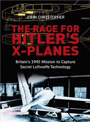 The Race for Hitler's X-Planes ─ Britain's 1945 Mission to Capture Secret Luftwaffe Technology