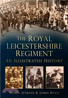 The Royal Leicestershire Regiment ― An Illustrated History