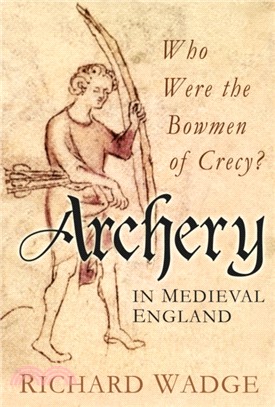 Archery in Medieval England：Who Were the Bowmen of Crecy?