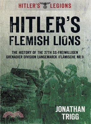 Hitler's Flemish Lions ― The History of the Ss-freiwilligan Grenadier Division Langemarck (Flamische Nr. I)