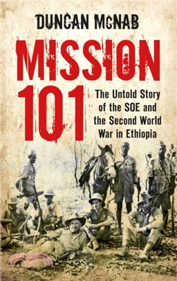 Mission 101：The Untold Story of the SOE and the Second World War in Ethiopia