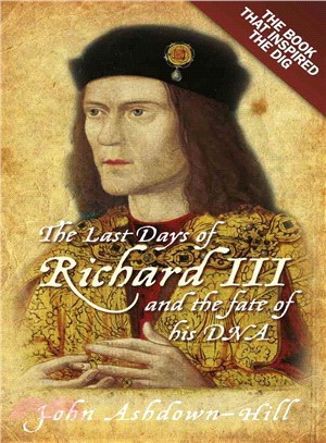 The Last Days of Richard III and the Fate of His DNA ─ The Book That Inspired the Dig