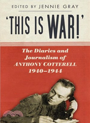 This Is War! ― The Diaries and Journalism of Anthony Cotterell, 1940-1944