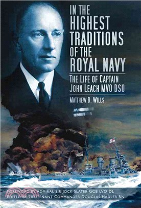 In the Highest Traditions of the Royal Navy ― The Life of Captain John Leach Mvo Dso
