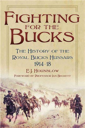 Fighting for the Bucks：The History of the Royal Bucks Hussars 1914-18