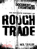 Document and Eyewitness: An Intimate History of Rough Trade