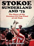 Stokoe, Sunderland and '73: The Story of the Greatest Fa Cup Final Shock of All Time