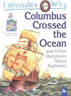 I Wonder Why Columbus Crossed The Ocean And Other Questions About Explorers