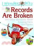 I Wonder Why Records Are Broken And Other Questions About Amazing Facts and Figures