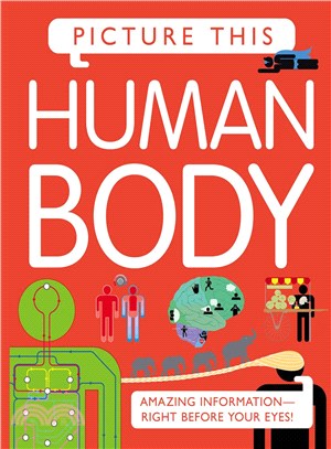 Picture This! Human Body ― Amazing Information-right Before Your Eyes