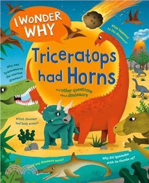 I Wonder Why Triceratops Had Horns：and Other Questions about Dinosaurs