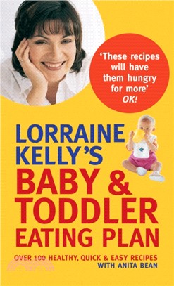 Lorraine Kelly's Baby and Toddler Eating Plan：Over 100 Healthy, Quick and Easy Recipes