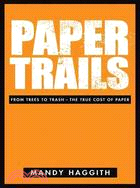 Paper Trails: From Trees to Trash--the True Cost of Paper