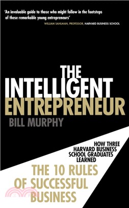 The Intelligent Entrepreneur：How Three Harvard Business School Graduates Learned the 10 Rules of Successful Business