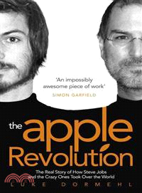The Apple Revolution ― Steve Jobs, the Counterculture and How the Crazy Ones Took over the World