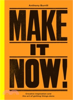 Make It Now! ─ Creative Inspiration and the Art of Getting Things Done