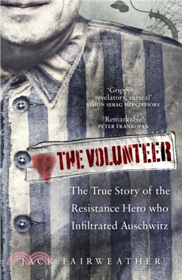 The Volunteer：The True Story of the Resistance Hero who Infiltrated Auschwitz